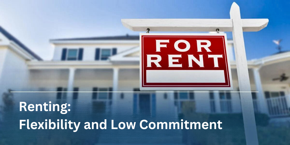 Renting: Flexibility and Low Commitment