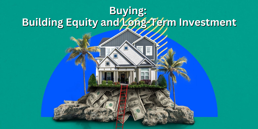 Buying: Building Equity and Long-Term Investment