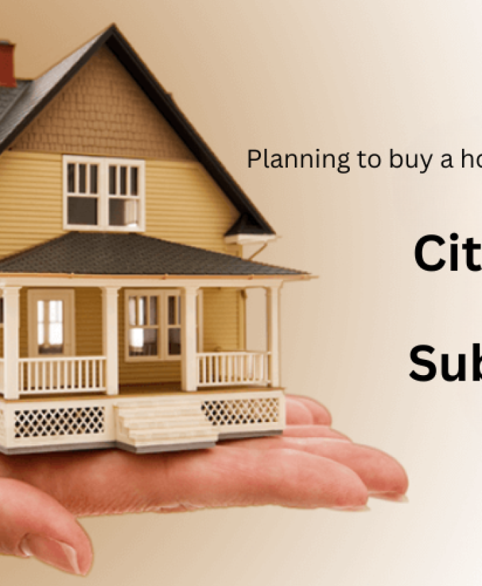 Planning to buy a home: which is right for you? City Center VS Suburb Stay