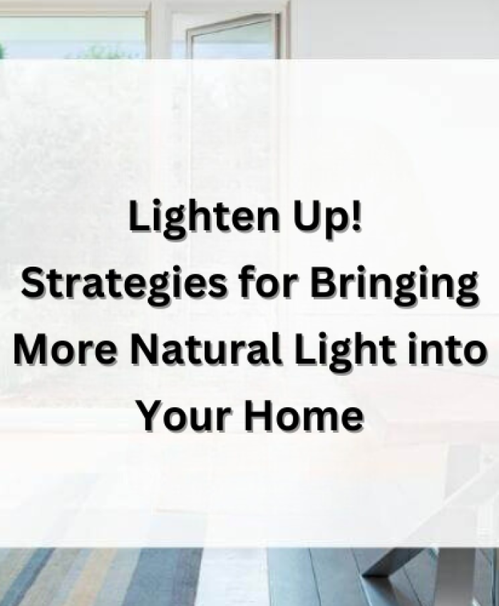 Lighten Up! Strategies for Bringing More Natural Light into Your Home